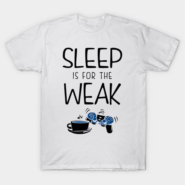 Sleep Is For The Weak Gamer T-Shirt by KsuAnn